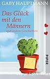 Das Glück mit den Männern und andere Geschichten