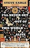 I' Ll never get out of this world alive