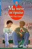 Ma mère m'épuise