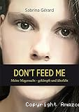 Don´t Feed Me