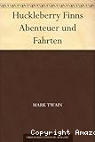 Huckleberry Finns Abenteuer und Fahrten
