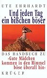 Und jeden Tag ein bisschen böser