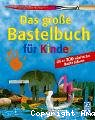 Das große Bastelbuch für Kinder