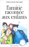 L'Amiti&eacute; racont&eacute;e aux enfants