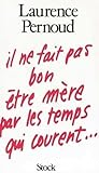 Il ne fait pas bon être mère par les temps qui courent.
