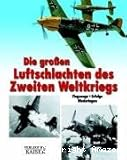 Die großen Luftschlachten des Zweiten Weltkriegs