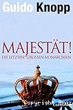 Majestät!: Die letzten großen Monarchien