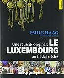 Une réussite originale: Le Luxembourg au fil des siècles