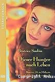 Dieser Hunger nach Leben