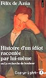 Histoire d'un idiot racontée par lui-même ou La recherche du bonheur