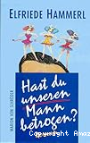 Hast Du unseren Mann betrogen?