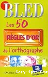 Les 50 règles d'or de l'orthographe