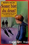 Sonst bis du dran