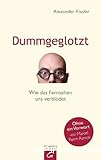 Dummgeglotzt Wie das Fernsehen verblödet