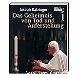 Ratzinger, Joseph: Das Geheimnis von Tod und Auferstehung. Betrachtungen zur Fasten- und Osterzeit