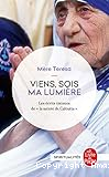 viens sois ma lumiere , les ecrits intimes de la sainte de culcutta