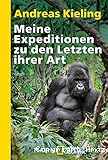 Meine Expeditionen zu den Letzten ihrer Art