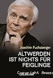 Altwerden ist nichts für Feiglinge