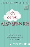 Ich denke, also spinn ich