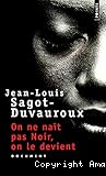 On ne naît pas Noir, on le devient