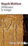 Akhénaton le renégat