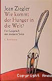 Wie kommt der Hunger in die Welt?