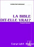 La Bible Dit-Elle Vrai ?