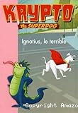 Krypto the superdog, Ignatius, le terrible